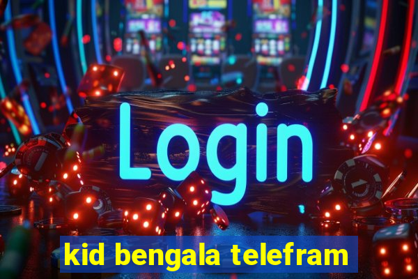 kid bengala telefram